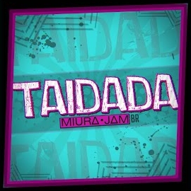 Miura Jam Br - Taidada (Dan Da Dan)